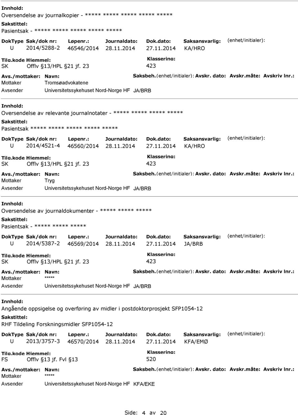 : Mottaker Tromsøadvokatene niversitetssykehuset Nord-Norge HF JA/BRB nnhold: Oversendelse av relevante journalnotater - ***** ***** ***** ***** asientsak ***** ***** ***** ***** ***** 2014/4521-4