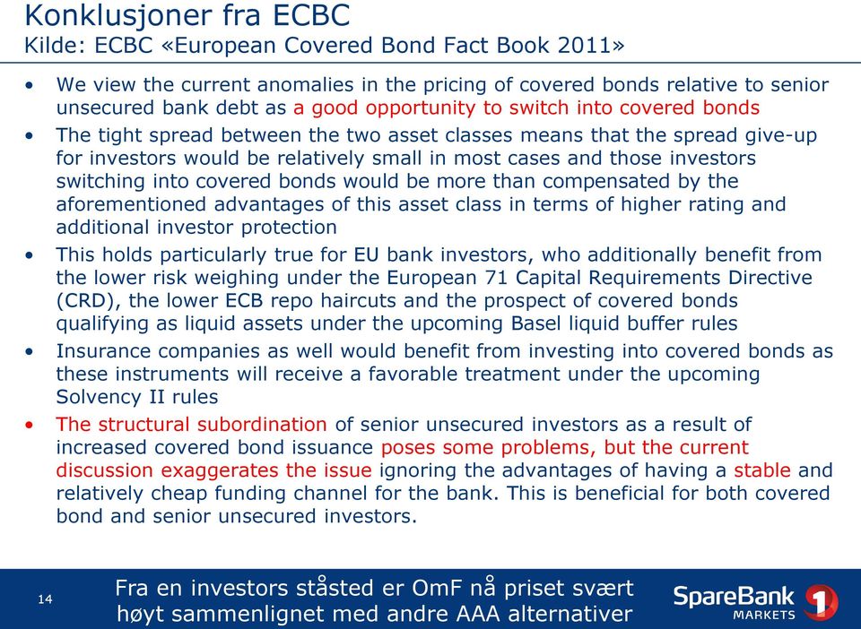 bonds would be more than compensated by the aforementioned advantages of this asset class in terms of higher rating and additional investor protection This holds particularly true for EU bank