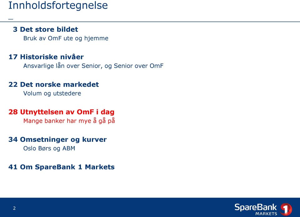 norske markedet Volum og utstedere 28 Utnyttelsen av OmF i dag Mange banker