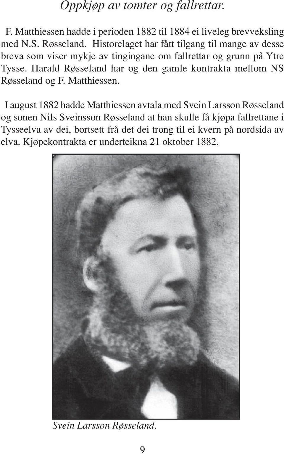 Harald Røsseland har og den gamle kontrakta mellom NS Røsseland og F. Matthiessen.