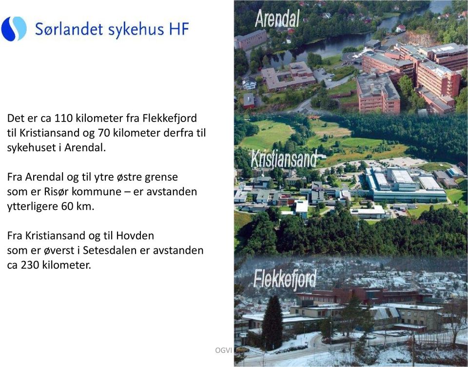 Fra Arendal og til ytre østre grense som er Risør kommune er avstanden