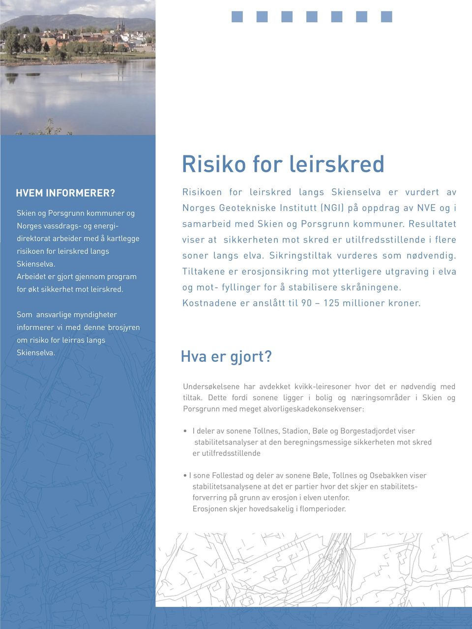 Risikoen for leirskred langs Skienselva er vurdert av Norges Geotekniske Institutt (NGI) på oppdrag av NVE og i samarbeid med Skien og Porsgrunn kommuner.