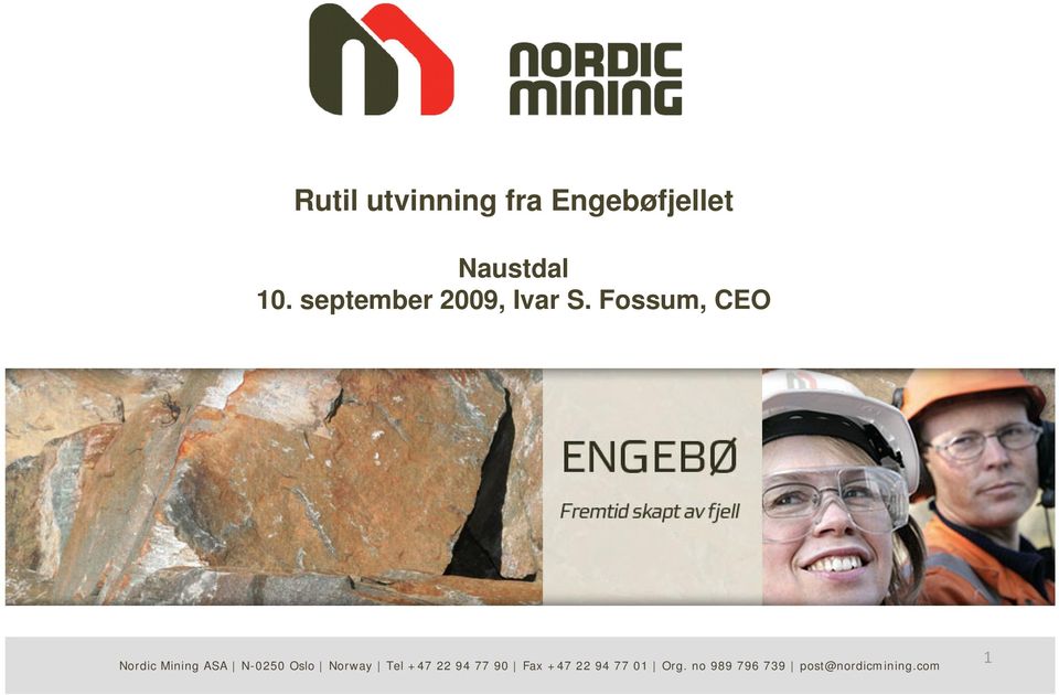 Fossum, CEO Exploration and production of high-end minerals and