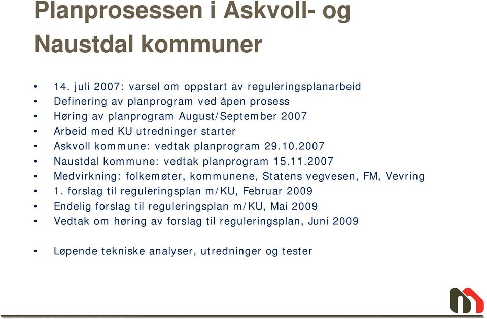 med KU utredninger starter Askvoll kommune: vedtak planprogram 29.10.2007 Naustdal kommune: vedtak planprogram 15.11.