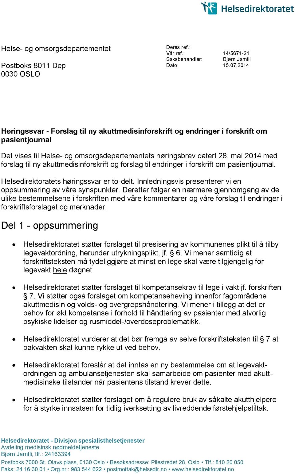 mai 2014 med forslag til ny akuttmedisinforskrift og forslag til endringer i forskrift om pasientjournal. Helsedirektoratets høringssvar er to-delt.