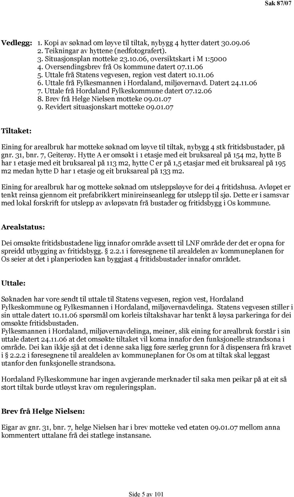 Uttale frå Hordaland Fylkeskommune datert 07.12.06 8. Brev frå Helge Nielsen motteke 09.01.