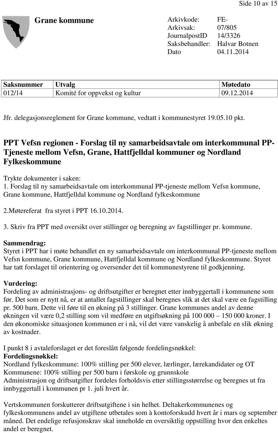 PPT Vefsn regionen - Forslag til ny samarbeidsavtale om interkommunal PP- Tjeneste mellom Vefsn, Grane, Hattfjelldal kommuner og Nordland Fylkeskommune Trykte dokumenter i saken: 1.