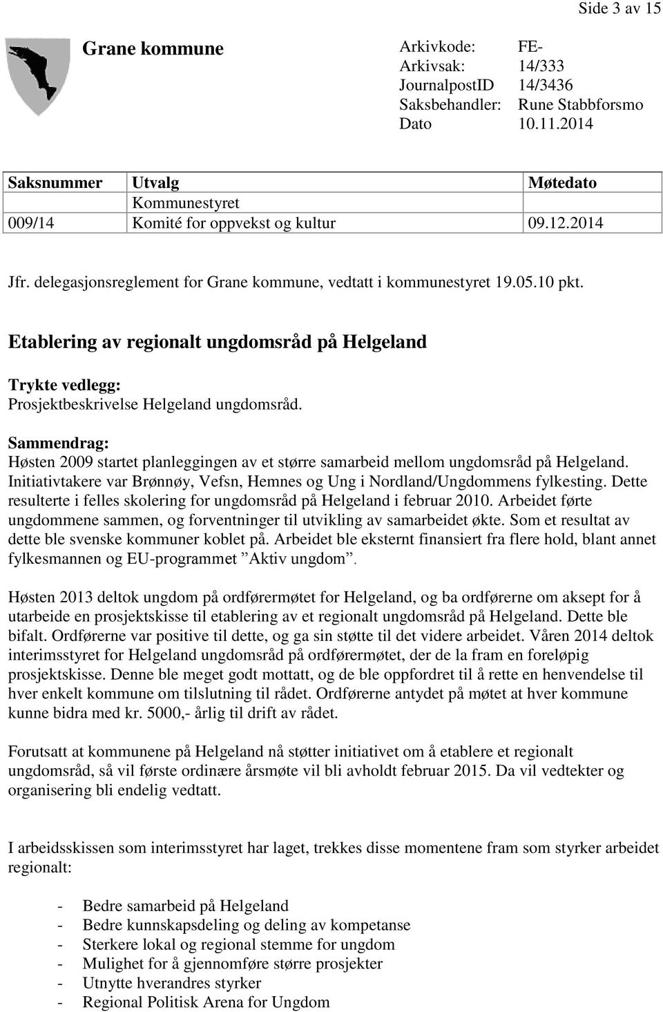 Etablering av regionalt ungdomsråd på Helgeland Trykte vedlegg: Prosjektbeskrivelse Helgeland ungdomsråd.