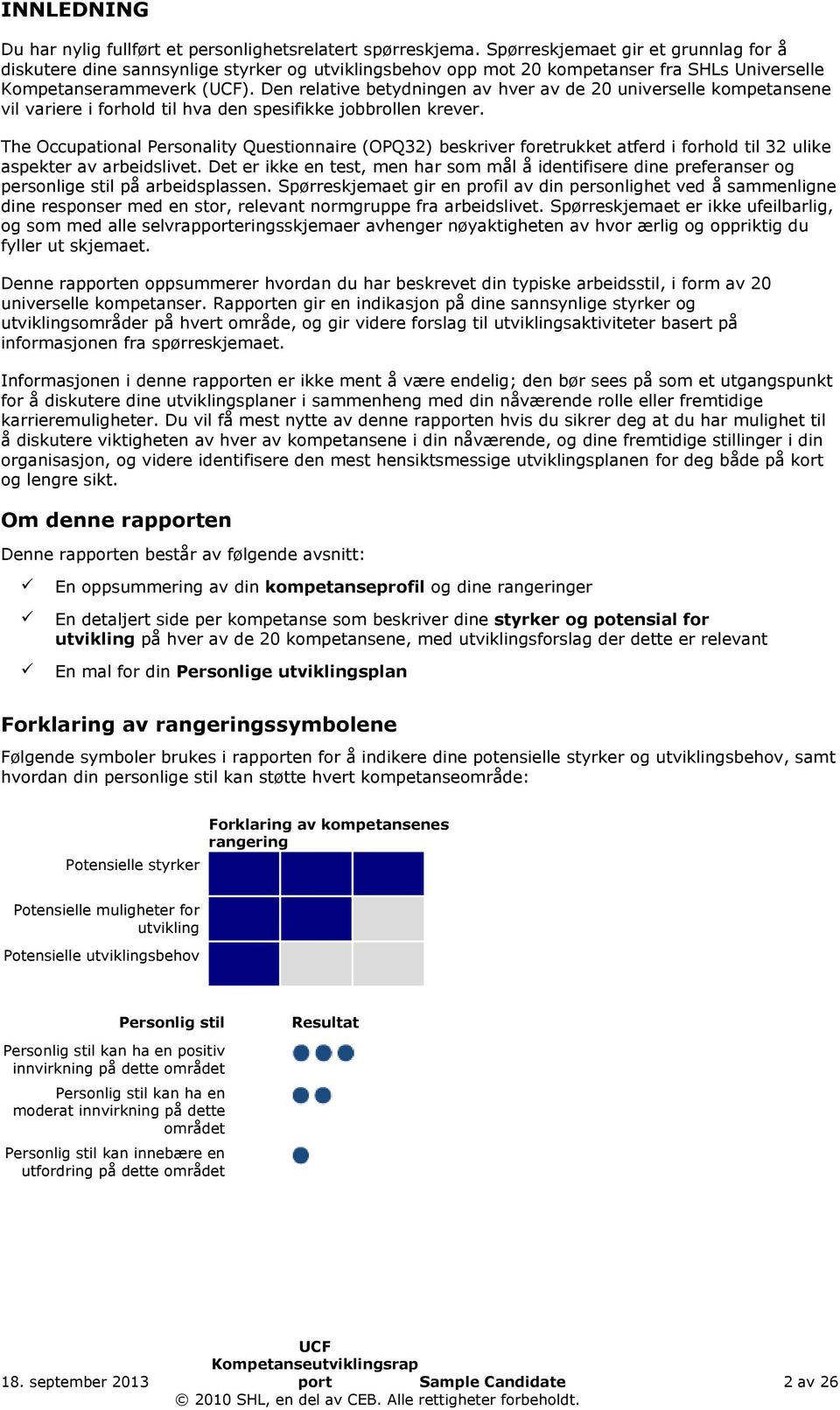 Den relative betydningen av hver av de 20 universelle kompetansene vil variere i forhold til hva den spesifikke jobbrollen krever.