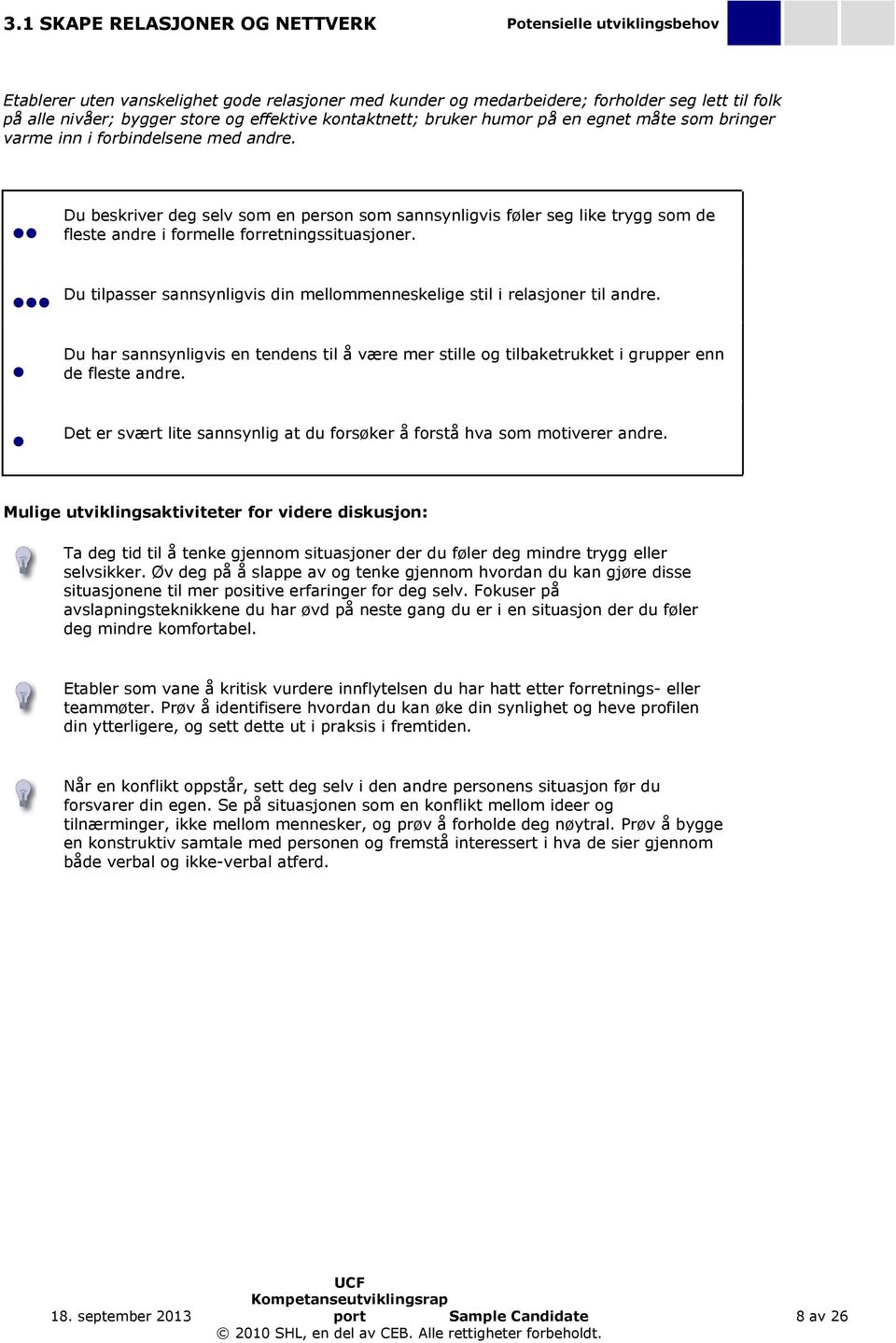 Du beskriver deg selv som en person som sannsynligvis føler seg like trygg som de fleste andre i formelle forretningssituasjoner.