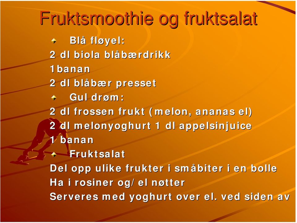 melonyoghurt 1 dl appelsinjuice 1 banan Fruktsalat Del opp ulike frukter i