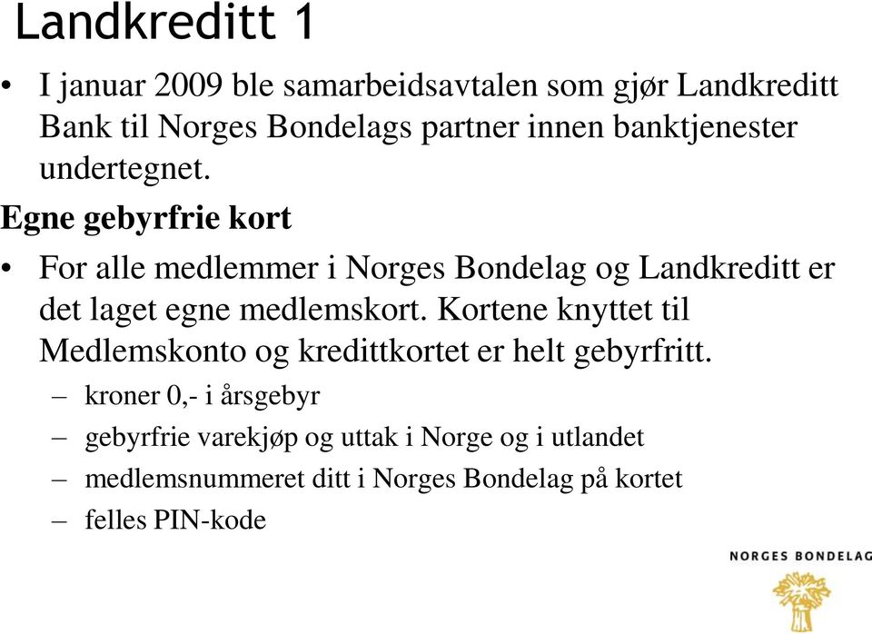 Egne gebyrfrie kort For alle medlemmer i Norges Bondelag og Landkreditt er det laget egne medlemskort.