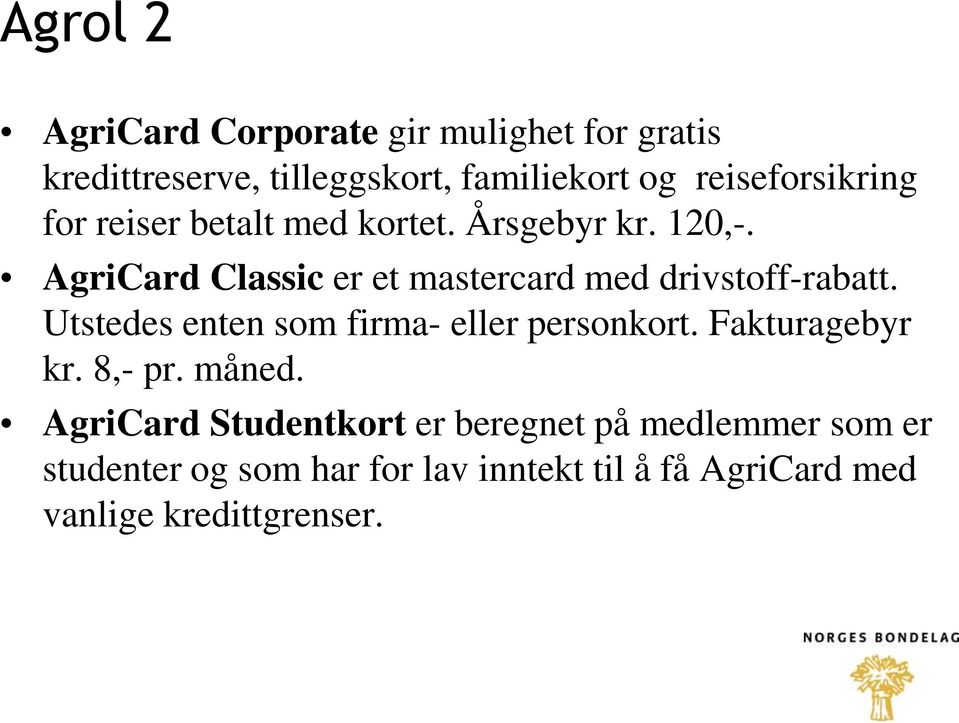AgriCard Classic er et mastercard med drivstoff-rabatt. Utstedes enten som firma- eller personkort.