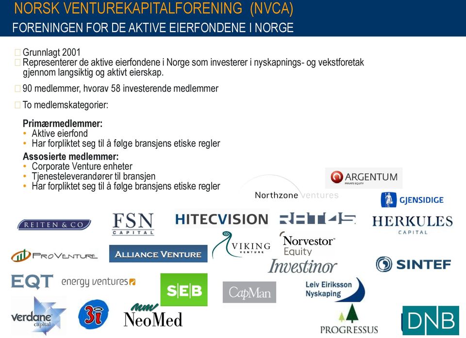 90 medlemmer, hvorav 58 investerende medlemmer To medlemskategorier: Primærmedlemmer: Aktive eierfond Har forpliktet seg til å
