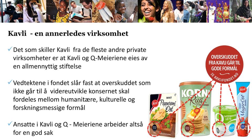 slår fast at overskuddet som ikke går til å videreutvikle konsernet skal fordeles mellom