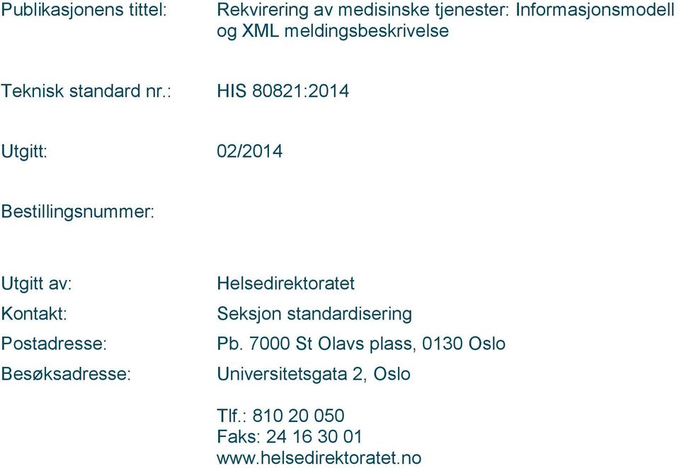 : HIS 80821:2014 Utgitt: 02/2014 Bestillingsnummer: Utgitt av: Kontakt: Postadresse: