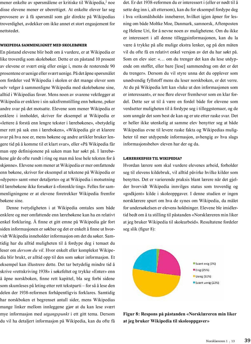 WIKIPEDIA SAMMENLIGNET MED SKOLEBØKER En påstand elevene blir bedt om å vurdere, er at Wikipedia er like troverdig som skolebøker.