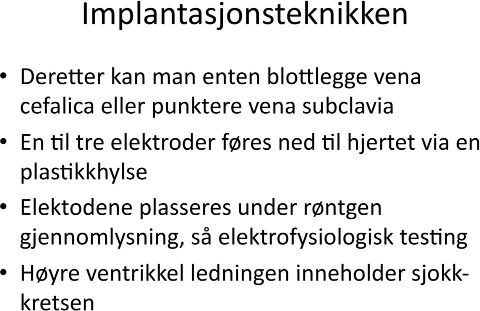 via en plasokkhylse Elektodene plasseres under røntgen gjennomlysning, så