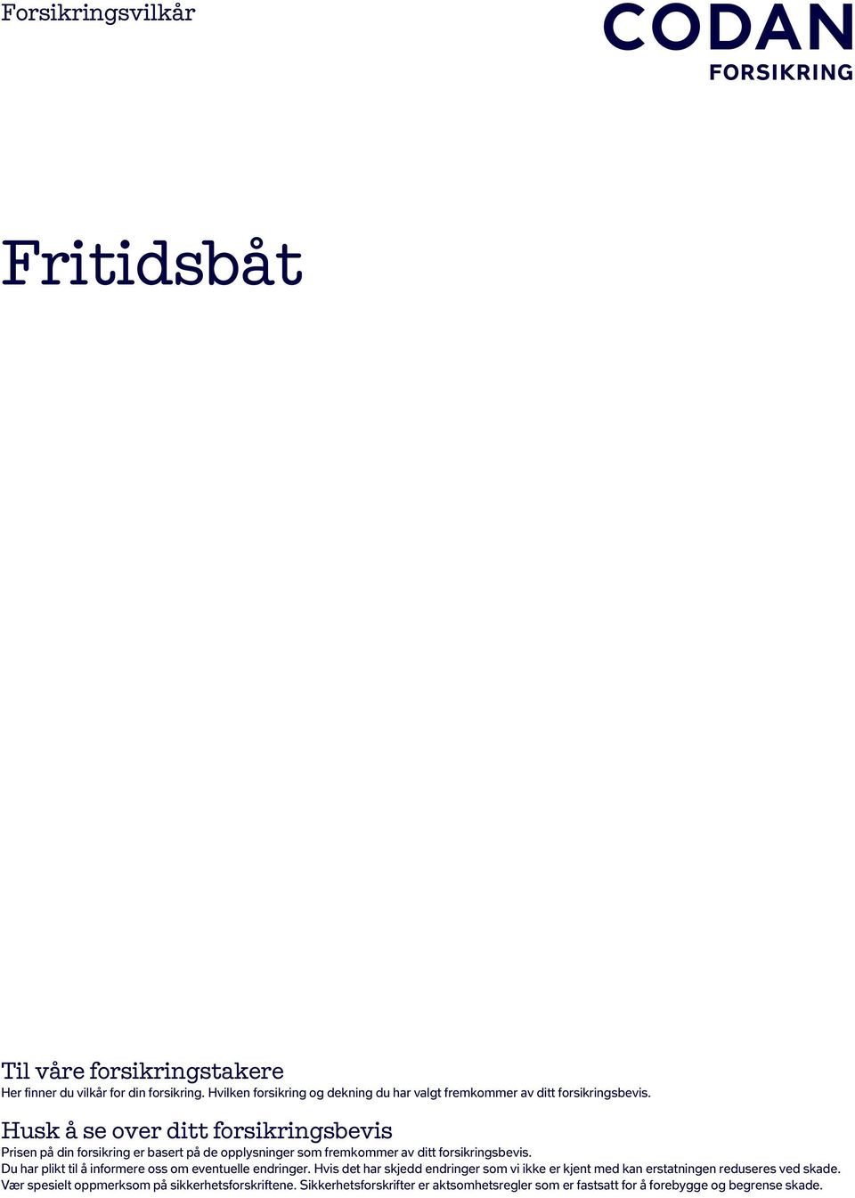 Husk å se over ditt forsikringsbevis Prisen på din forsikring er basert på de opplysninger som fremkommer av ditt forsikringsbevis.