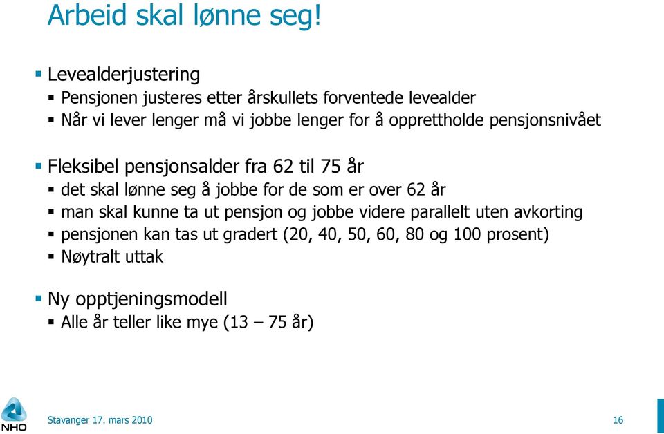 å opprettholde pensjonsnivået Fleksibel pensjonsalder fra 62 til 75 år det skal lønne seg å jobbe for de som er over