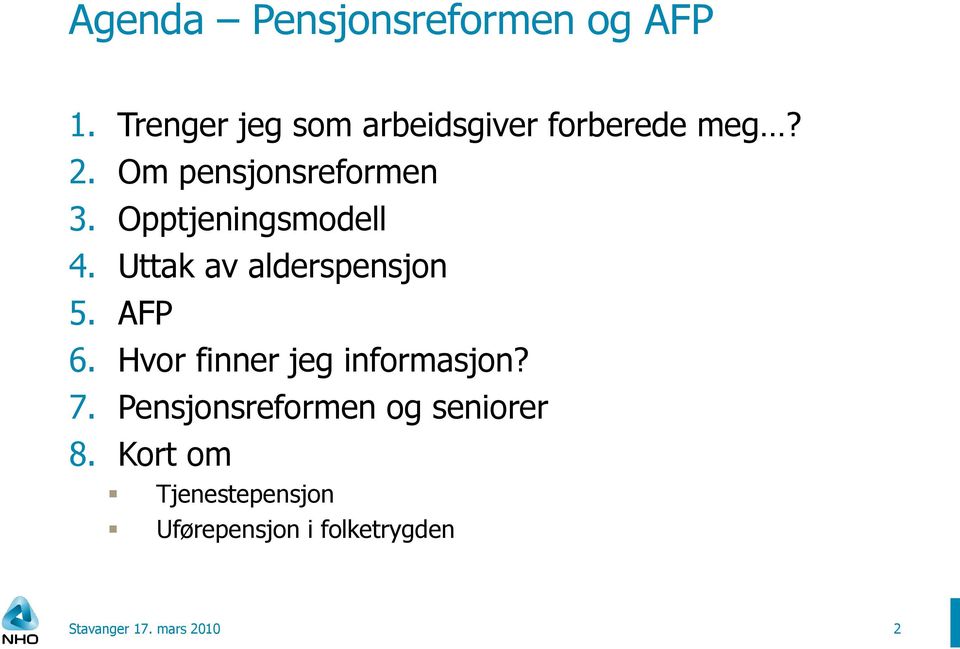 Opptjeningsmodell 4. Uttak av alderspensjon 5. AFP 6.