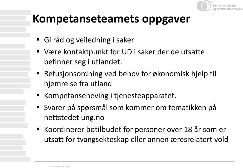 Refusjonsordning ved behov for økonomisk hjelp til hjemreise fra utland Kompetanseheving i tjenesteapparatet.