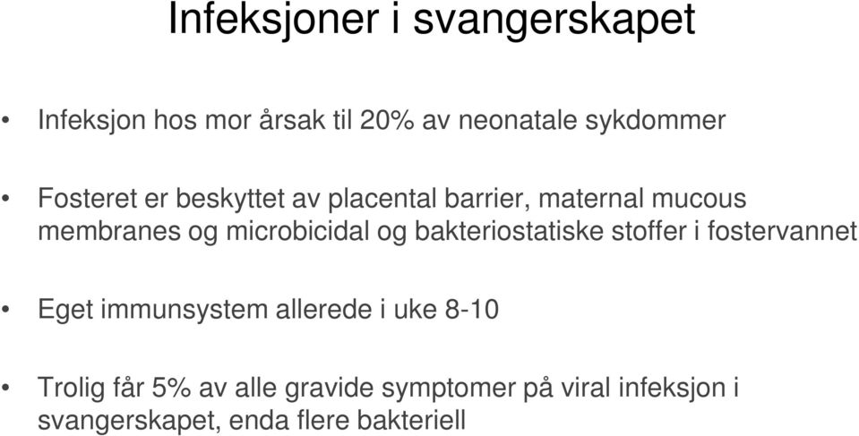 og bakteriostatiske stoffer i fostervannet Eget immunsystem allerede i uke 8-10 Trolig