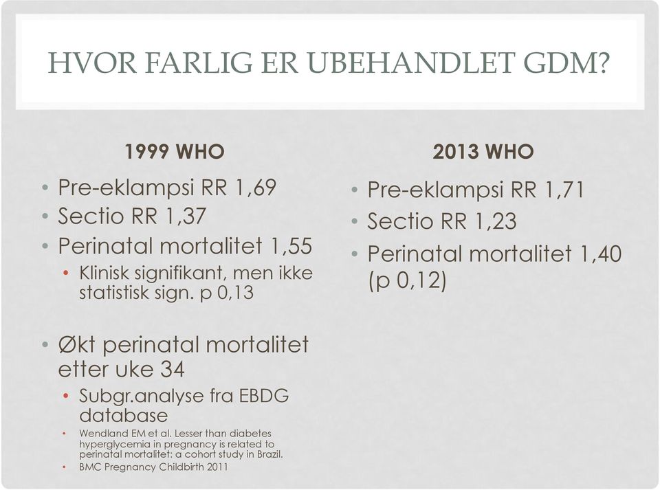 sign. p 0,13 2013 WHO Pre-eklampsi RR 1,71 Sectio RR 1,23 Perinatal mortalitet 1,40 (p 0,12) Økt perinatal