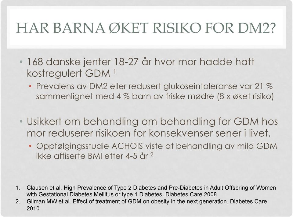 x øket risiko) Usikkert om behandling om behandling for GDM hos mor reduserer risikoen for konsekvenser sener i livet.