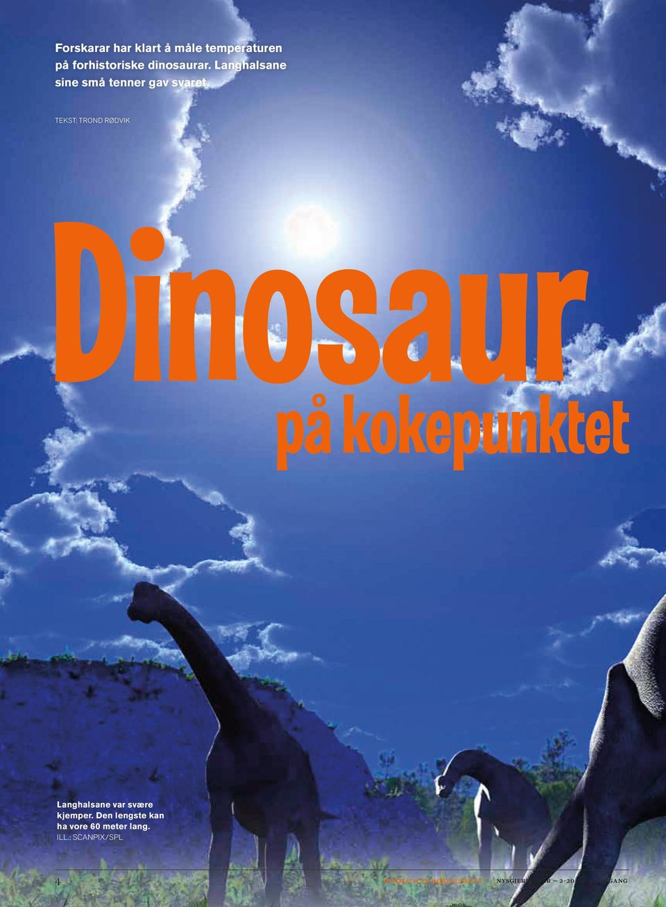 TEKST: TROND RØDVIK Dinosaur på kokpunktt Langhalsan var svær kjmpr.