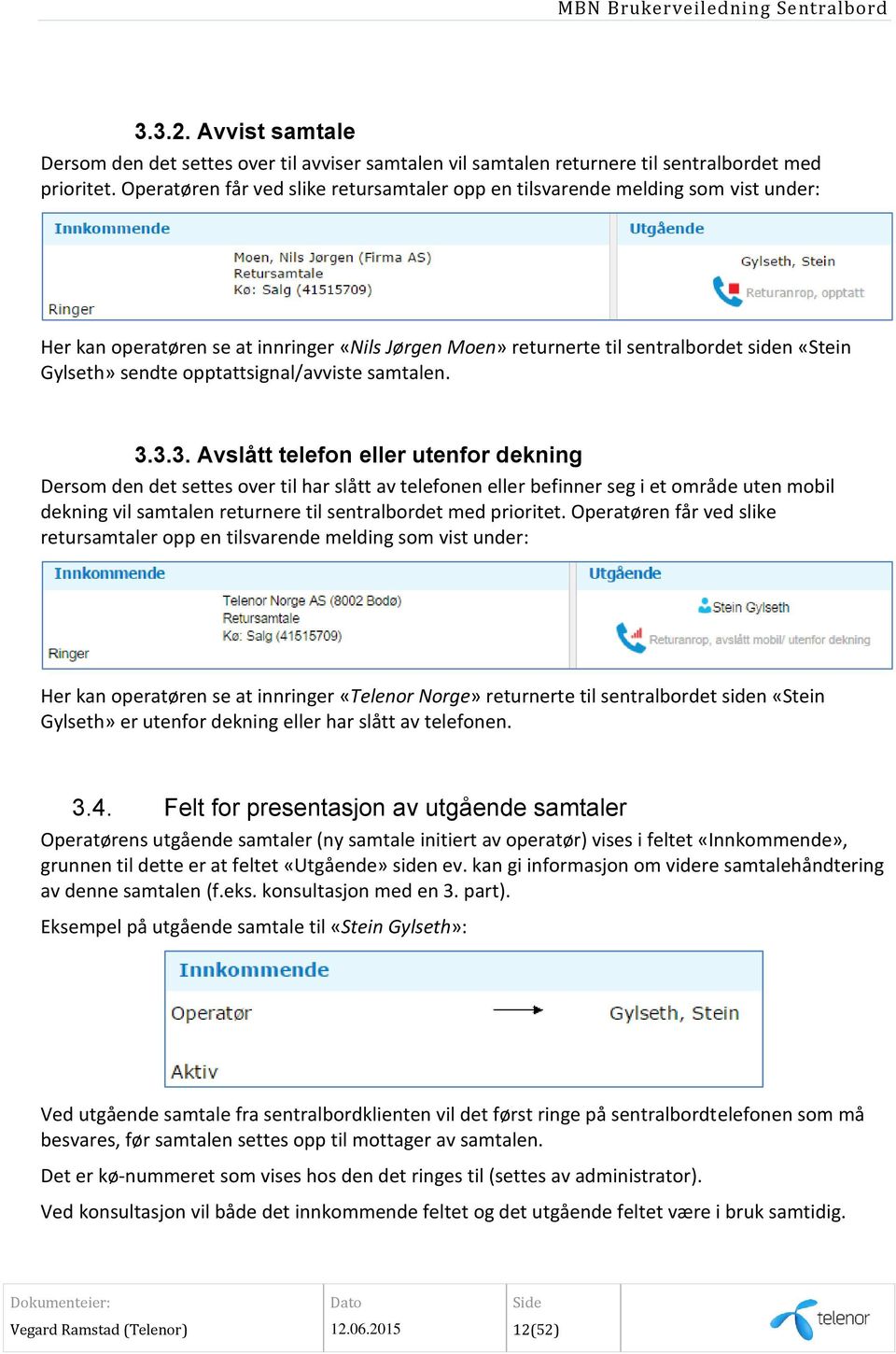 opptattsignal/avviste samtalen. 3.