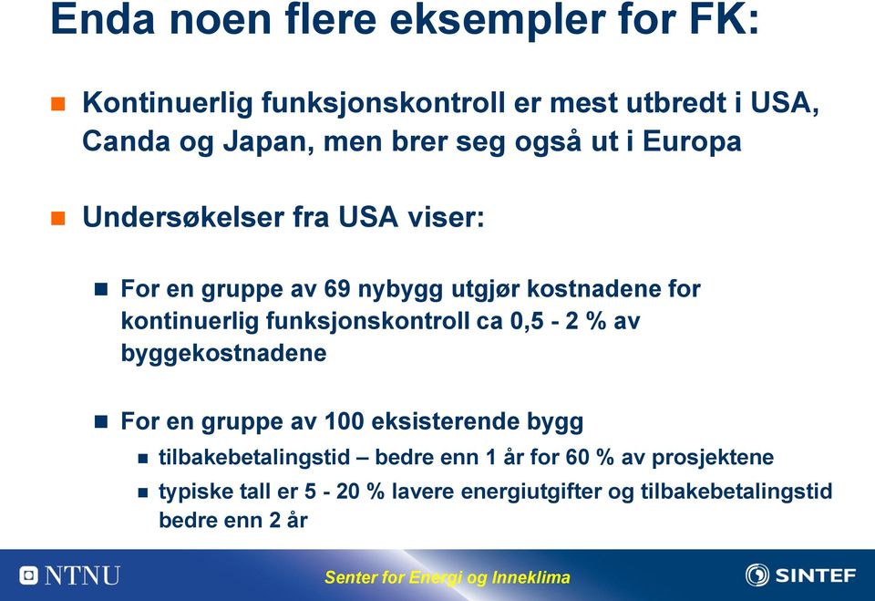 funksjonskontroll ca 0,5-2 % av byggekostnadene For en gruppe av 100 eksisterende bygg tilbakebetalingstid bedre