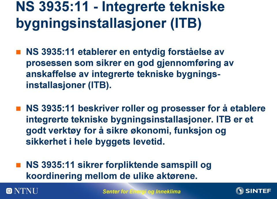 NS 3935:11 beskriver roller og prosesser for å etablere integrerte tekniske bygningsinstallasjoner.