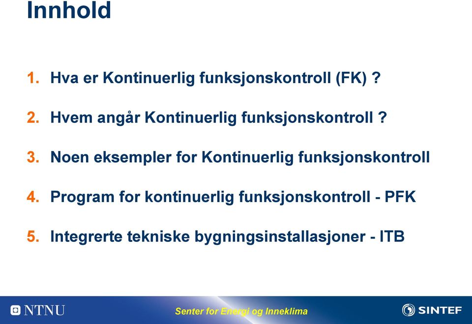 Noen eksempler for Kontinuerlig funksjonskontroll 4.