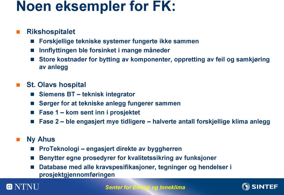 Olavs hospital Siemens BT teknisk integrator Sørger for at tekniske anlegg fungerer sammen Fase 1 kom sent inn i prosjektet Fase 2 ble engasjert mye