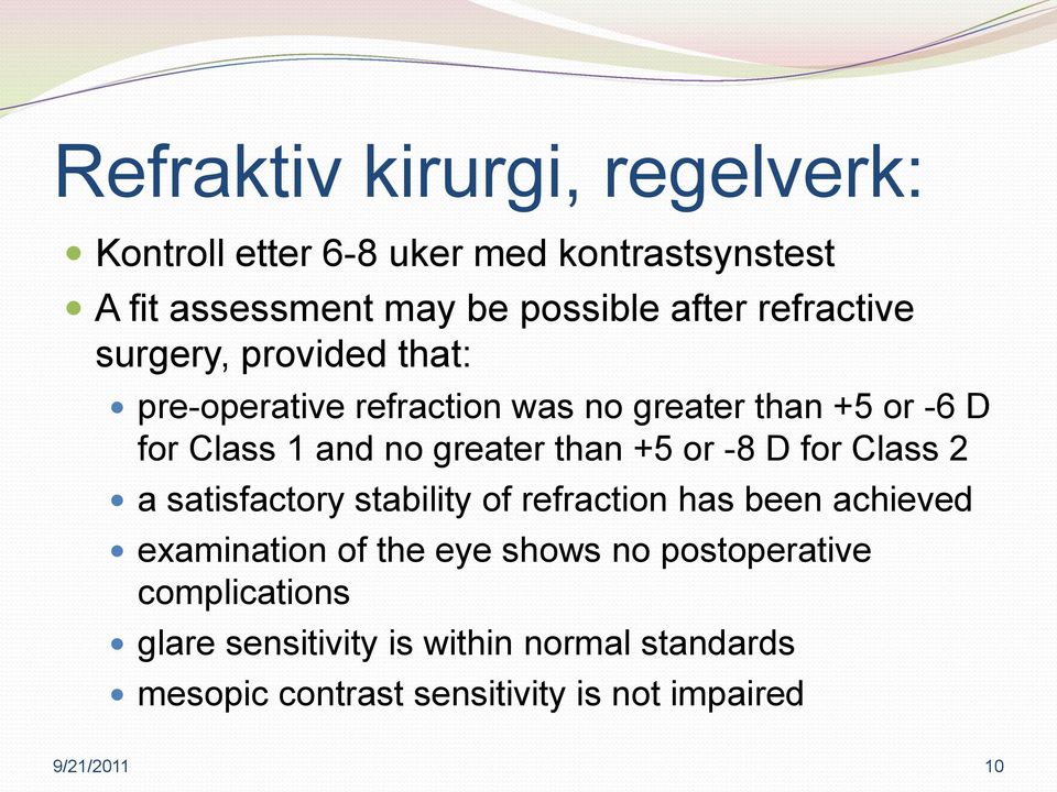 than +5 or -8 D for Class 2 a satisfactory stability of refraction has been achieved examination of the eye shows no