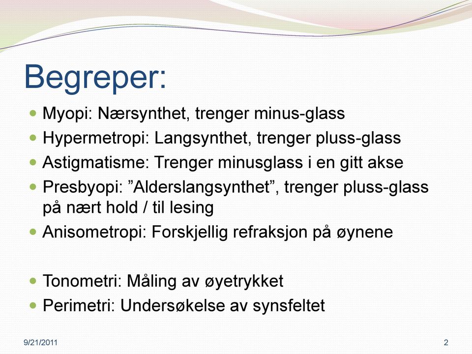 Alderslangsynthet, trenger pluss-glass på nært hold / til lesing Anisometropi: