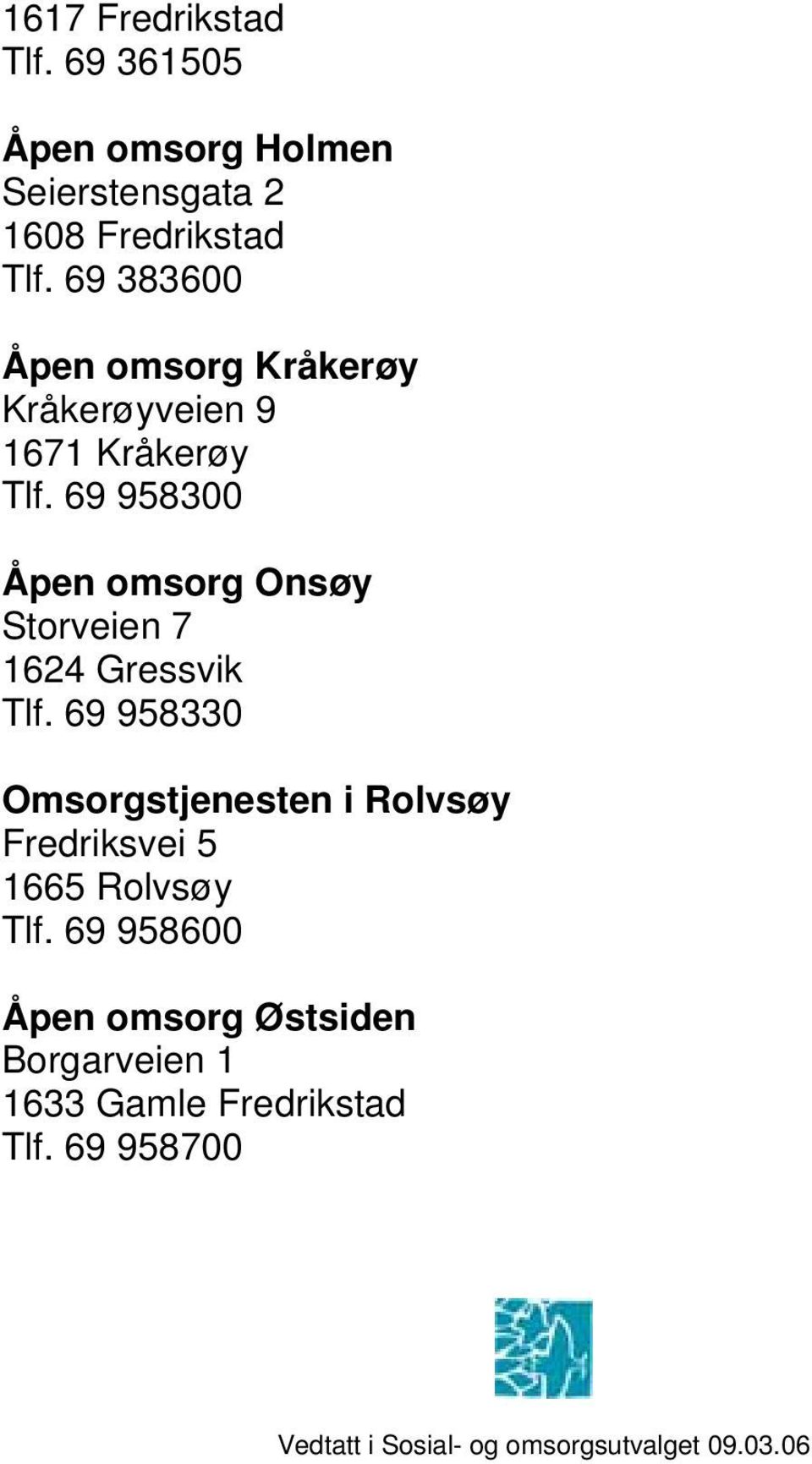 69 958300 Åpen omsorg Onsøy Storveien 7 1624 Gressvik Tlf.