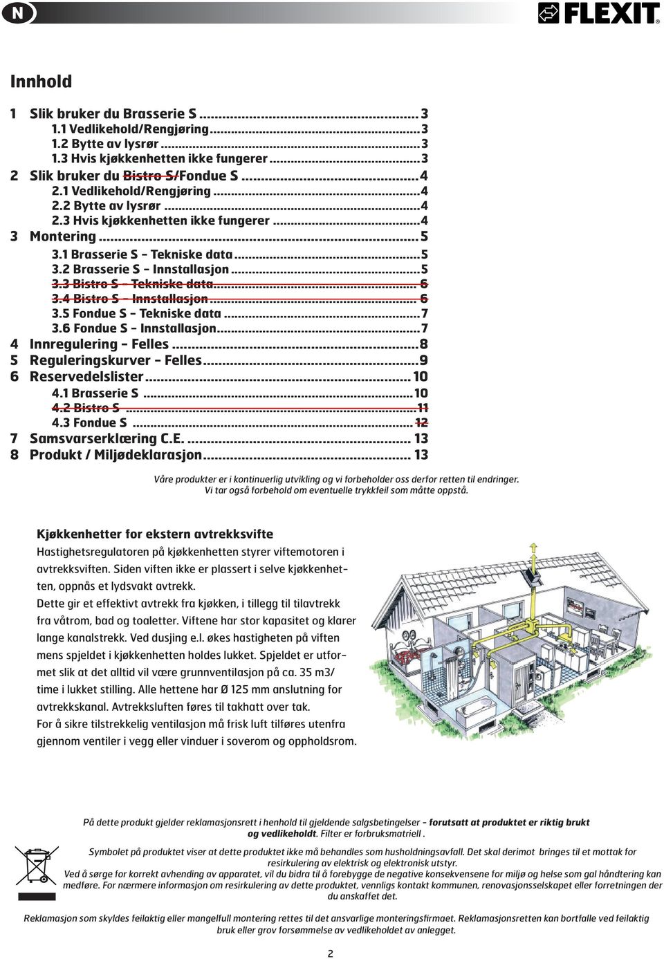 .. 6 3.4 Bistro S - Innstallasjon... 6 3.5 Fondue S - Tekniske data...7 3.6 Fondue S - Innstallasjon...7 4 Innregulering - Felles...8 5 Reguleringskurver - Felles...9 6 Reservedelslister... 10 4.