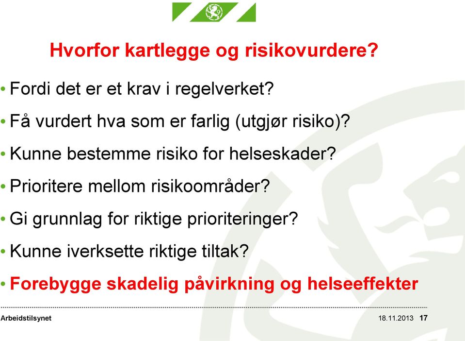 Kunne bestemme risiko for helseskader? Prioritere mellom risikoområder?