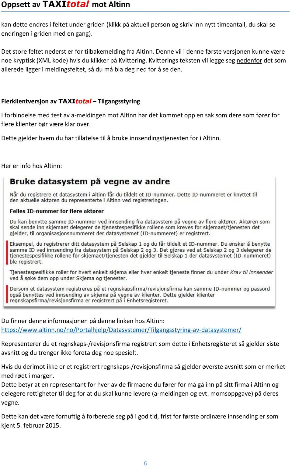 Kvitterings teksten vil legge seg nedenfor det som allerede ligger i meldingsfeltet, så du må bla deg ned for å se den.