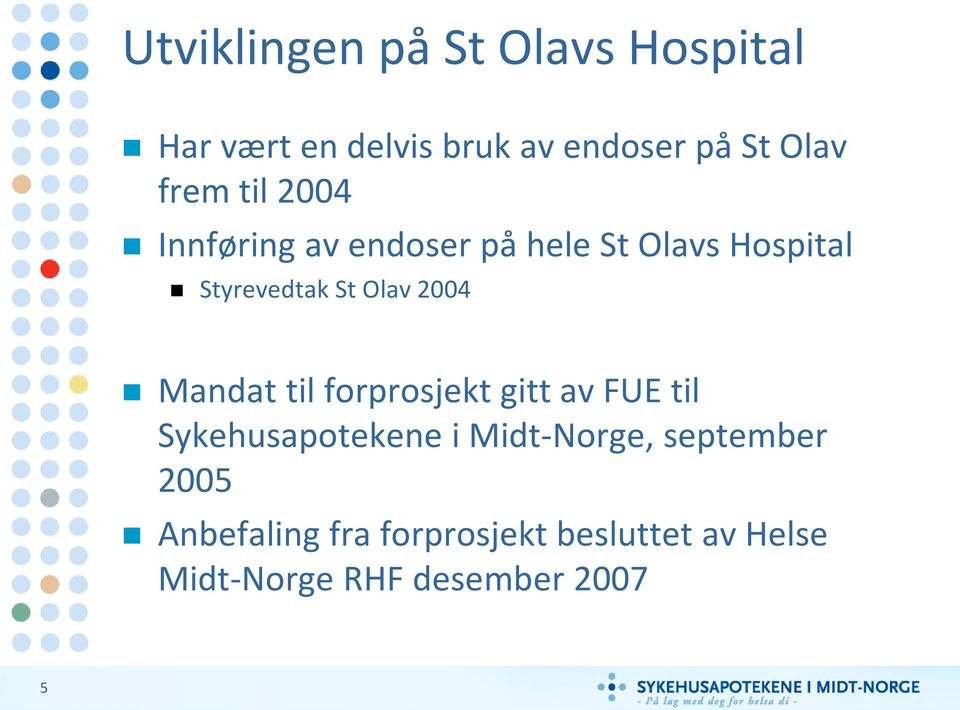 2004 Mandat til forprosjekt gitt av FUE til Sykehusapotekene i Midt-Norge,