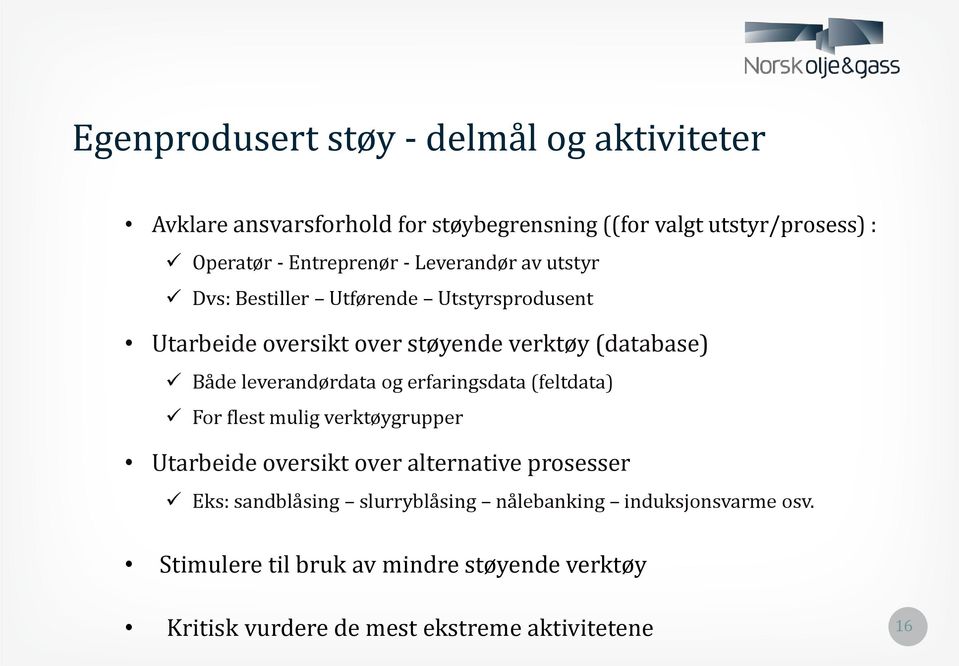 leverandørdata og erfaringsdata (feltdata) For flest mulig verktøygrupper Utarbeide oversikt over alternative prosesser Eks: