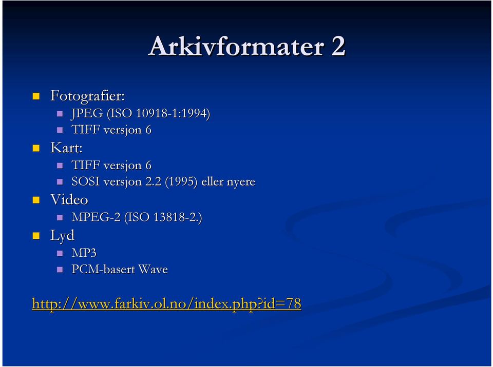 2.2 (1995) eller nyere Video Lyd MPEG-2 2 (ISO 13818-2.