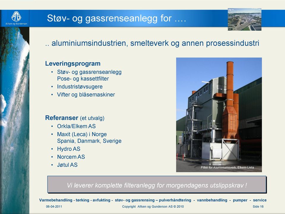 kassettfilter Industristøvsugere Vifter og blåsemaskiner Referanser (et utvalg) Orkla/Elkem AS Maxit (Leca) i