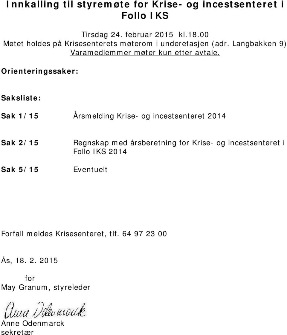Orienteringssaker: Saksliste: Sak 1/15 Årsmelding Krise- og incestsenteret 2014 Sak 2/15 Sak 5/15 Regnskap med årsberetning
