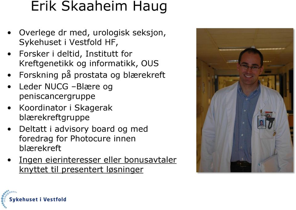 og peniscancergruppe Koordinator i Skagerak blærekreftgruppe Deltatt i advisory board og med