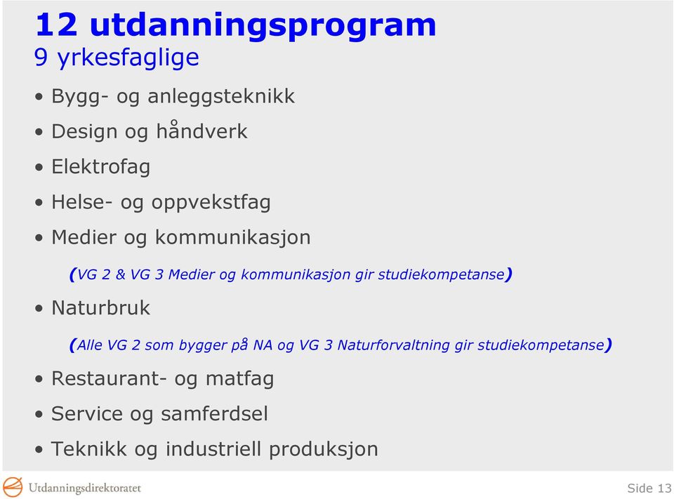 studiekompetanse) Naturbruk (Alle VG 2 som bygger på NA og VG 3 Naturforvaltning gir