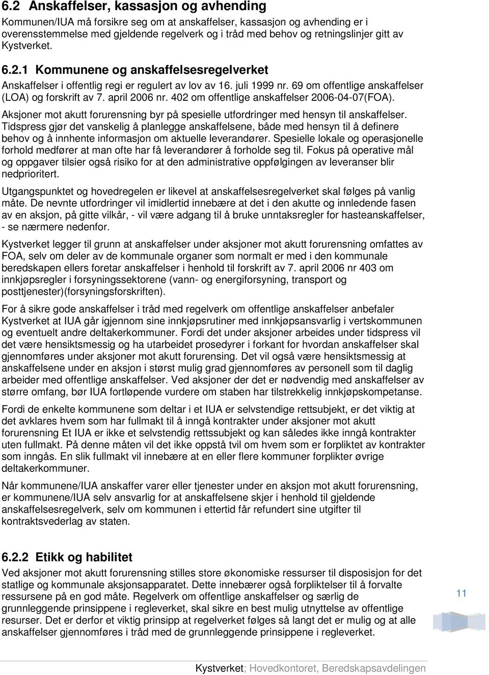 april 2006 nr. 402 om offentlige anskaffelser 2006-04-07(FOA). Aksjoner mot akutt forurensning byr på spesielle utfordringer med hensyn til anskaffelser.