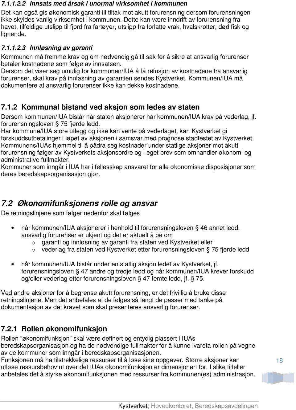 3 Innløsning av garanti Kommunen må fremme krav og om nødvendig gå til sak for å sikre at ansvarlig forurenser betaler kostnadene som følge av innsatsen.